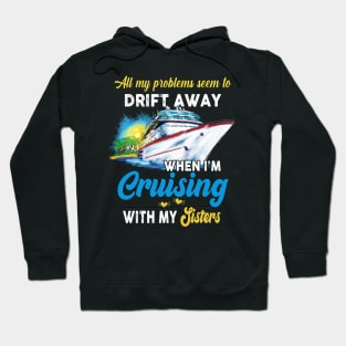 All My Problems Seem To Drift Away When I'm Cruising With My Sisters Hoodie